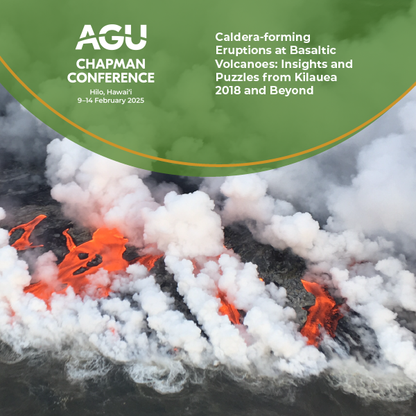 Chapman Conference on Caldera-Forming Eruptions at Basaltic Volcanoes: Insights and Puzzles from Kīlauea and Beyond